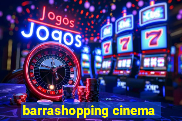 barrashopping cinema